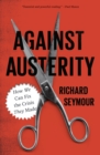 Image for Against austerity: how we can fix the crisis they made