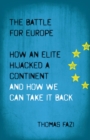Image for The battle for Europe: how an elite hijacked a continent and how we can take it back