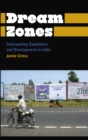 Image for Dream Zones: Anticipating Capitalism and Development in India
