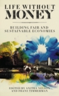 Image for Life without money: building fair and sustainable economies