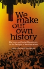 Image for We make our own history: Marxism and social movements in the twilight of neoliberalism