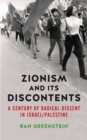 Image for Zionism and its discontents: a century of radical dissent in Israel/Palestine