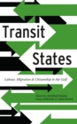 Image for Transit states: labour, migration &amp; citizenship in the Gulf