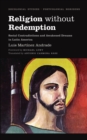 Image for Religion Without Redemption: Social Contradictions and Awakened Dreams in Latin America