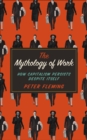Image for The Mythology of Work: How Capitalism Persists Despite Itself