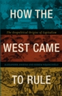 Image for How the West came to rule: the geopolitical origins of capitalism : 53669