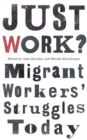 Image for Just Work?: Migrant Workers&#39; Struggle Today : 56766