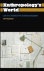 Image for Anthropology&#39;s world: life in a twenty-first-century discipline