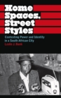 Image for Home spaces, street styles: contesting power and identity in a South African city