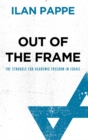 Image for Out of the frame: the struggle for academic freedom in Israel
