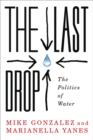 Image for The Last Drop: The Politics of Water : 56217