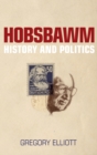 Image for Hobsbawm: History and Politics