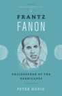Image for Frantz Fanon: Philosopher of the Barricades