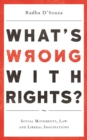 Image for What&#39;s Wrong with Rights?: Social Movements, Law and Liberal Imaginations