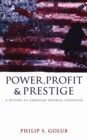 Image for Power, profit and prestige: a history of American imperial expansion
