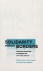 Image for Solidarity without borders: Gramscian perspectives on migration and civil society alliances