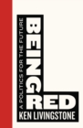 Image for Being red: a politics for the future