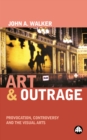 Image for Art &amp; outrage: provocation, controversy and the visual arts.