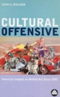 Image for Cultural offensive: America&#39;s impact on British art since 1945.