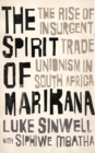 Image for The Spirit of Marikana: The Rise of Insurgent Trade Unionism in South Africa