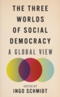 Image for The three worlds of social democracy: a global view