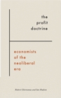 Image for The Profit Doctrine: Economists of the Neoliberal Era