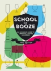 Image for School of booze: an insider&#39;s guide to libations, tipples and brews