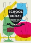 Image for School of booze: a miscellany of drinks, tipples and brews