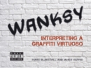 Image for Wanksy: interpreting a graffiti virtuoso