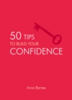 Image for 50 tips to build your confidence