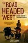 Image for The road headed west: a cycling adventure through North America