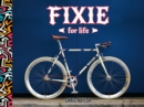 Image for Fixie For Life: Urban Fixed-Gear Style and Culture