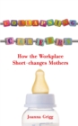Image for Collapsing careers: how the workplace short-changes mothers