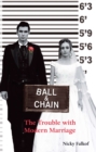 Image for Ball &amp; chain: the trouble with modern marriage