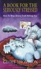 Image for A book for the seriously stressed: how to stop stress from killing you