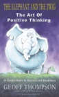 Image for The elephant and the twig: the art of positive thinking : 14 golden rules for success and happiness