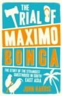 Image for The Trial of Maximo Bonga: The Story of the Strangest Guesthouse in South East Asia
