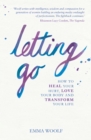 Image for Letting go: how to heal your hurt, love your body and transform your life