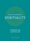Image for The little book of spirituality: guidance for a better life