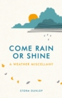 Image for Come rain or shine: a weather miscellany