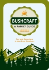 Image for Bushcraft - A Family Guide: Fun and Adventure in the Great Outdoors