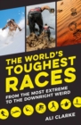 Image for The World&#39;s Toughest Races: From the Most Extreme to the Downright Weird