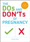 Image for The Dos and Don&#39;ts of Pregnancy: From Conception to Birth