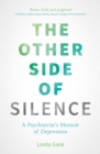 Image for The other side of silence: a psychiatrist&#39;s memoir of depression