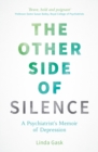 Image for The Other Side of Silence: A Psychiatrist&#39;s Memoir of Depression