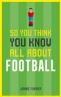 Image for So You Think You Know All About Football