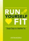 Image for Run yourself fit: simple steps to a healthier you