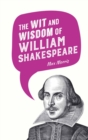 Image for The wit and wisdom of William Shakespeare