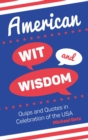 Image for American Wit and Wisdom: Quips and Quotes in Celebration of the USA