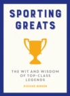 Image for Sporting greats: the wit and wisdom of top-class legends